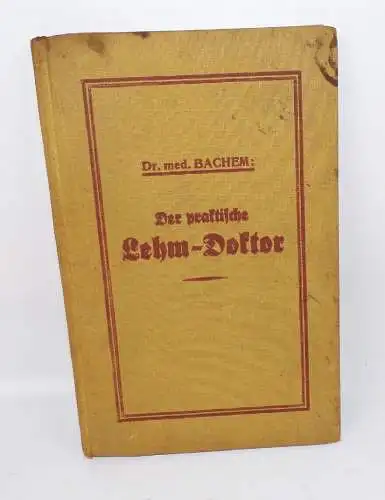 Der praktische Lehm - Doktor Naturheilmittel Bachem 1922 Heilmittel Buch