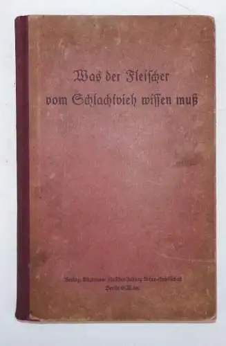 Was der Fleischer vom Schlachtvieh wissen muss Buch 1930 er Otto Raschke Metzger