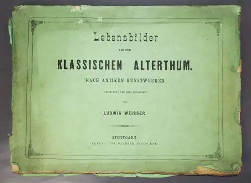 Lebensbilder aus dem klassischen Altertum nach antiken Kunstwerken Ludwig Weisse