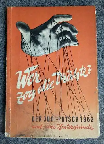 Wer zog die Drähte Der Juni Putsch 1953 und seine Hintergründe DDR Propaganda