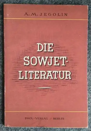 Die Sowjet-Literatur A. M. Jegolin 1947 Propaganda SWA Verlag Berlin