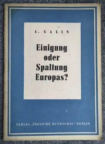 A. Galin Einigung oder Spaltung Europas? Propaganda Verlag Tägliche Rundschau