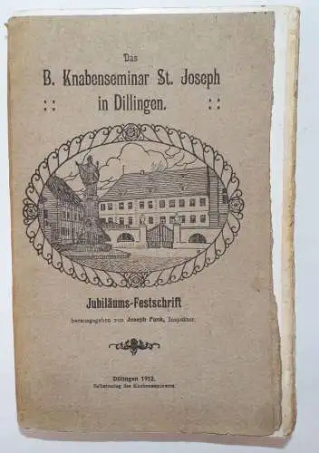 Das Bischöfliche Knabenseminar St Joseph in Dillingen Jubiläums Festschrift 1912