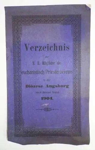 Verzeichnis der H H Mitglieder des eucharistischen Priestervereins Augsburg 1904