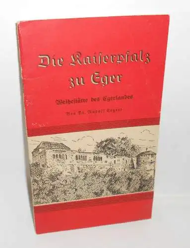 Heft Die Kaiserpfalz zu Eger Weihestätte des Egerlandes Böhmen 1930er (H8