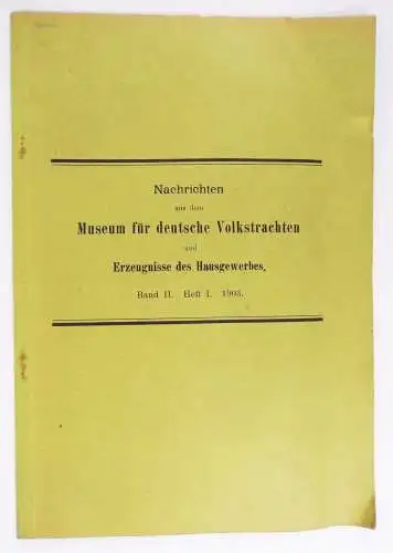 Nachrichten aus dem Museum für deutsche Volkstrachten Band II Heft I 1903