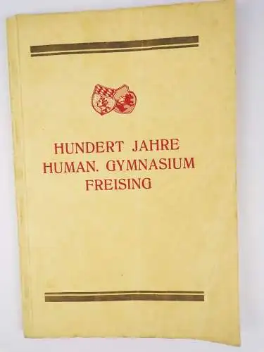 Hundert Jahre humanistisches Gymnasium Freising Festschrift 1928