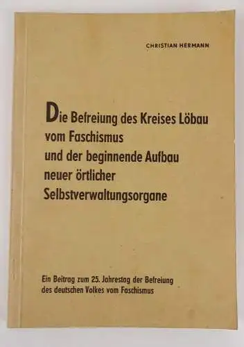 Die Befreiung des Kreises Löbau vom Faschismus und der beginnende Aufbau 1970