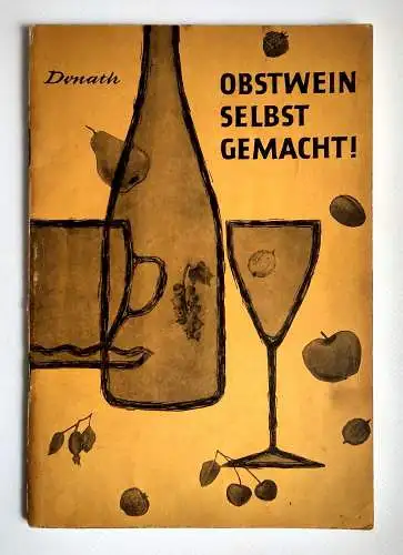 Obstwein Selbst gemacht ! Prof. Ehrhard Donath 1963 VEB Fachbuchverlag Leipzig