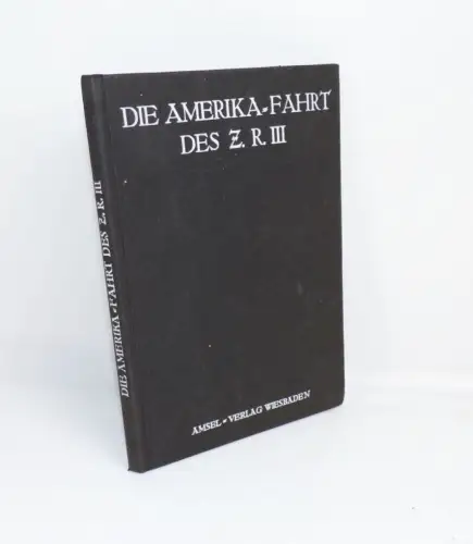 Die Amerika Fahrt des Z R III Amsel Verlag Wiesbaden Zeppelin Luftschiff 