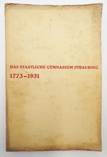Das Staatliche Gymnasium Straubing 1773 - 1931