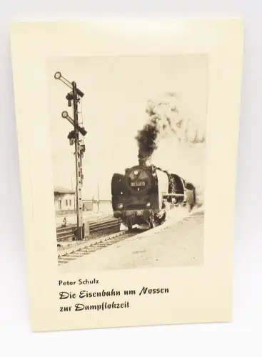 Die Eisenbahn um Nossen zur Dampflokzeit Peter Schulz 1988 