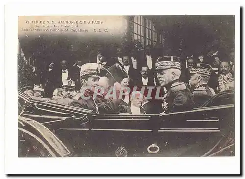 Visite de S M Alphonse XIII a Paris Cartes postales Le Roi Le President Les Generaux Dubois et Debatisse