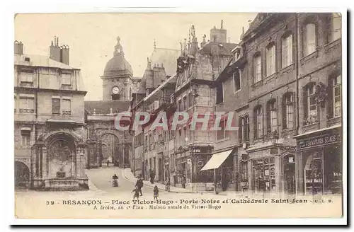 Besancon Cartes postales Place Victor Hugo Porte Noire et cathedrale Saint Jean A droite au 1er plan : maison na