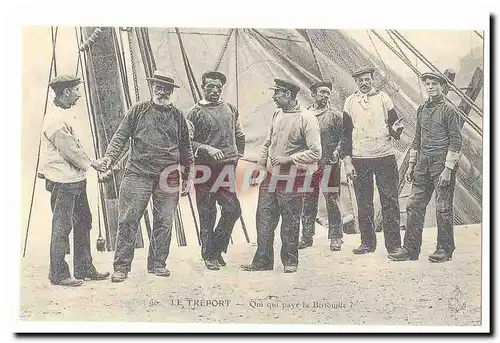 Le Treport Cartes postales Qui qui paye la bistouille (pecheurs) (reproduction)