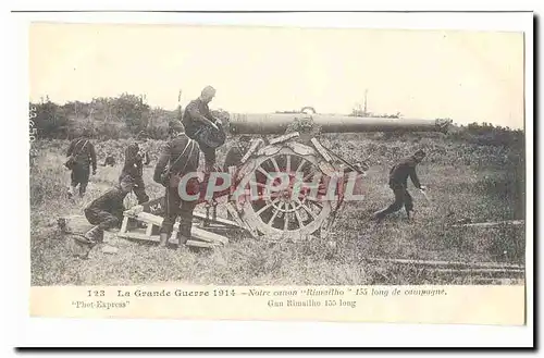 La grande guerre 1914 Cartes postales Notre canon Rimailho 155 long de campagne