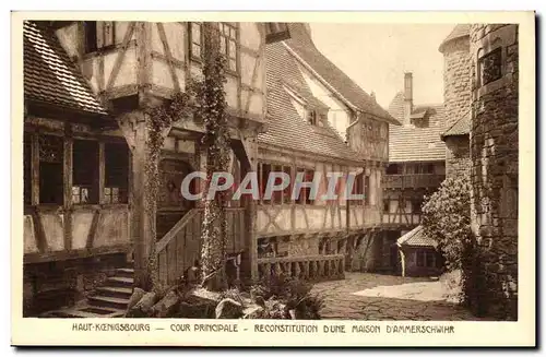 Haut Koenigsbourg- Cour Principale-Reconstitution D&#39Une Maison D&#39Ammerschwihr -Ansichtskarte AK