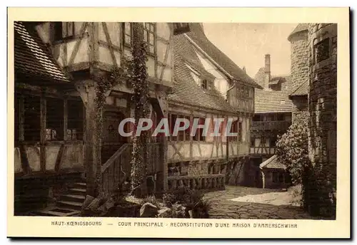 Haut Koenigsbourg-Cour Principal-Reconstitution D&#39Une Maison D&#39Ammerschwihr-Ansichtskarte AK