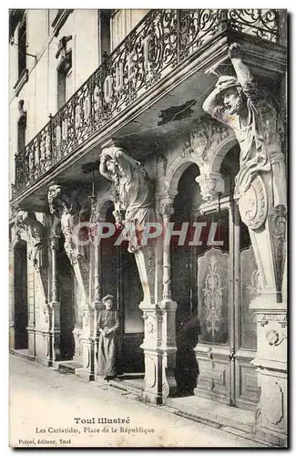 Toul - Les Cariatides Place de la Republique Cartes postales