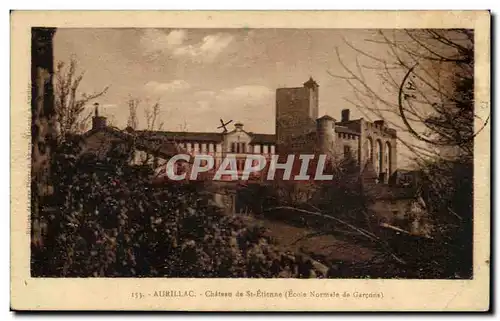 Aurillac - Chateau de Saint Etienne - Ecole Normale de Garcons Ansichtskarte AK