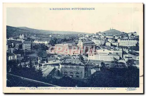 Chatelguyon Cartes postales Vue generale sur l&#39etablissement le casino et le calvaire