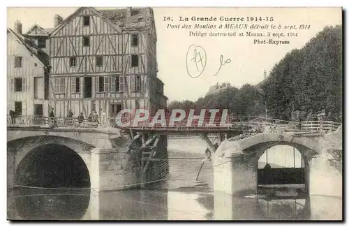 Meaux - La Grande Guerre 1914 1915 - Pont des Moulins detruit le sept 1914 - Ansichtskarte AK