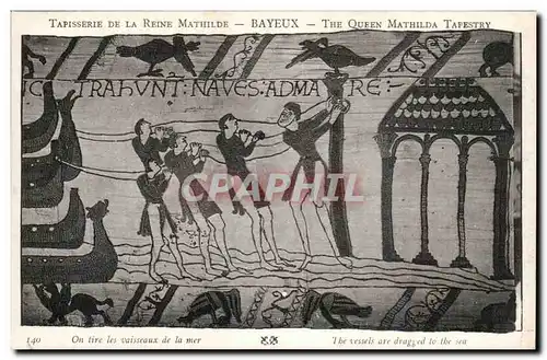 Tapissserie de la reine Mathilde Bayeux Cartes postales On tire les vaisseaux de la mer