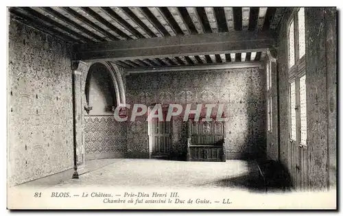 Cartes postales Blois Le chateau Prie Dieu Henri III Chambre ou fut assassine le Duc de Guise