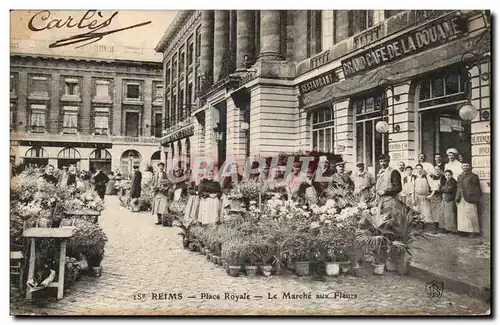 Cartes postales Reims Place Royale Le marche aux fleurs Grand Cafe de la Douane TOP