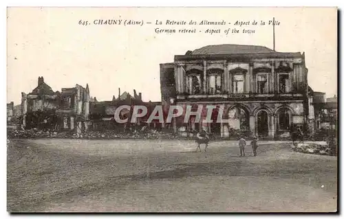 Chauny - La Retraite des Allemands - Aspect de la Ville - Ansichtskarte AK