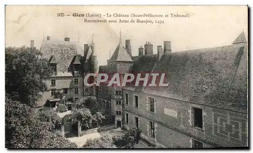 Cartes postales Gien Le chateau (sous prefecture et tribunal) Reconstruit sous Anne de Beaujeu 1494