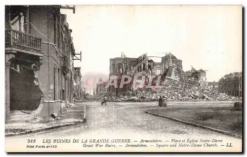 Ansichtskarte AK Militaria Les ruines de la grande guerre Armentieres Place et eglise Notre Dame