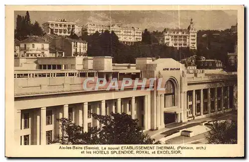 Cartes postales Aix Les Bains Savoie Le nouvel Etablissement thermal et les hotels splendide Royal et Excelsior