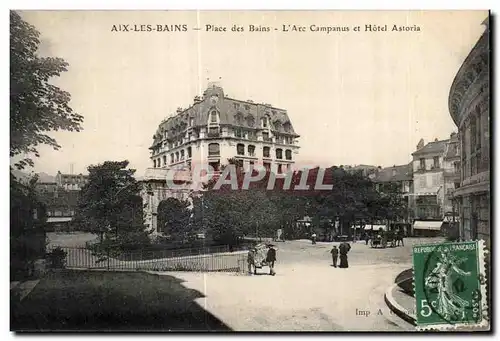 Cartes postales Aix Les Bains Place des Bains L Arc Campanus et Hotel Astoria