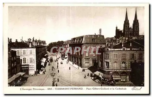 Cartes postales L Auvergne Pittoresque Clermont Ferrand Place Gilbert Gaillard et la Cathedrale