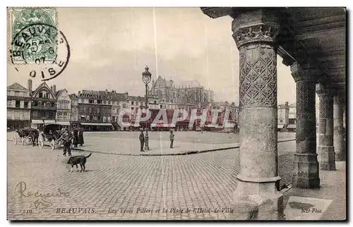 Ansichtskarte AK Beauvais Les Trois Piliers et la Place de I Hotel de Ville