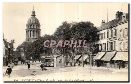 Ansichtskarte AK Boulogne Sur Mer Le Dernier Sou et la Cathedrale