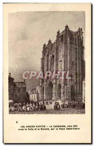 Cartes postales Nantes Ancien La Cathedrale Vers 1840 avec le puits et le marche sur la place Saint Pierre