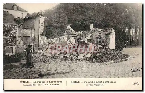 Cartes postales Senlis La rue de la Republique bombardee par les Allemands Senlis Republic street bombardee by t