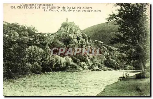 Cartes postales Chateauneuf Les Bains Le Pic Alibert La Vierge la Sioule et ses beaux