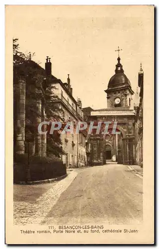 Ansichtskarte AK Besancon Les Bains Theatre Romain Porte Noire et Au Fond Cathedrale St Jean