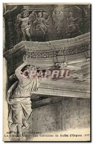 Cartes postales La Chaise Dieu Les Cariatides du buffet d orgues