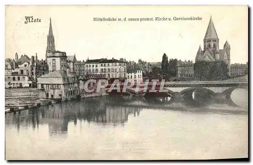Cartes postales Metz Mittelbrucke m d neuen protest Kirche u Garnisonkirche