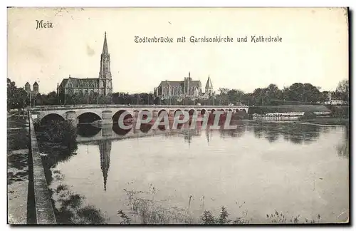 Cartes postales Metz Todtenbruke mit Garnisonkirche und Kathedrale
