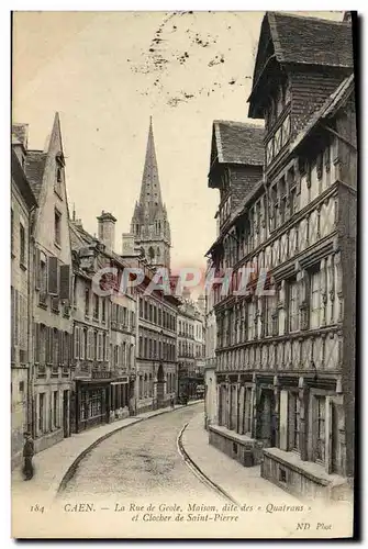Ansichtskarte AK Caen la Rue de Geole Maison dite des Quatrans et clocher de Saint Pierre