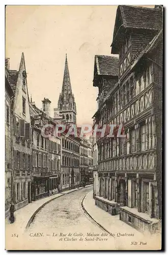 Ansichtskarte AK Caen La Rue de Geole Maison dite des Quatrans et Clocher de Saint Pierre