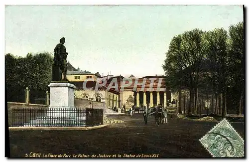 Ansichtskarte AK Caen La Place du Parc Le Palais de Justice et la Statue de Louis XIV