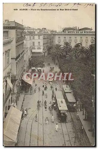 Ansichtskarte AK Alger Place du gouvernement et rue Bab el Oued Tramway Hotel de la Regence