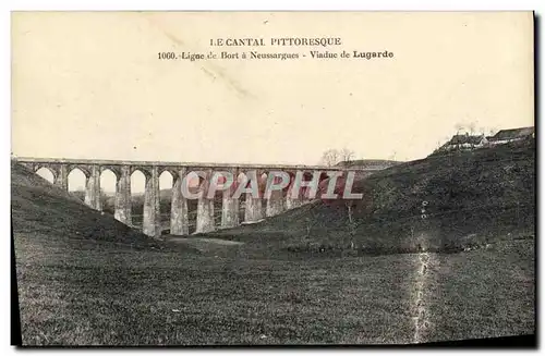 Cartes postales Le Cantal Pittoresque Ligne de Bort a Neussargues Viaduc de Lugarde