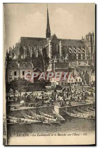 Ansichtskarte AK Amiens La cathedrale et le Marche Sur L&#39Eau